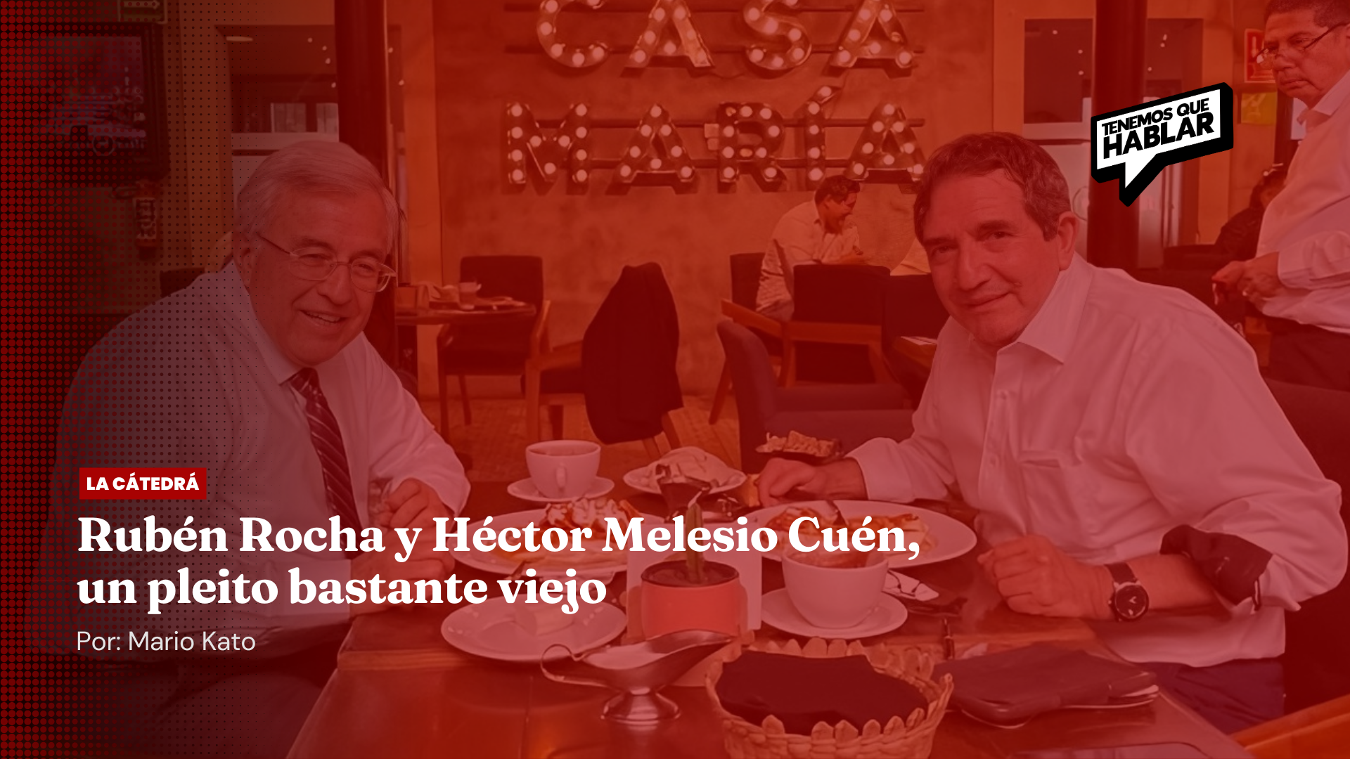 Rubén Rocha y Héctor Melesio Cuén, un pleito bastante viejo