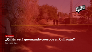 ¿Quién está quemando cuerpos en Culiacán?