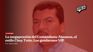 La megapensión del Comandante Almanza, al estilo Chuy Toño. Los gendarmes VIP