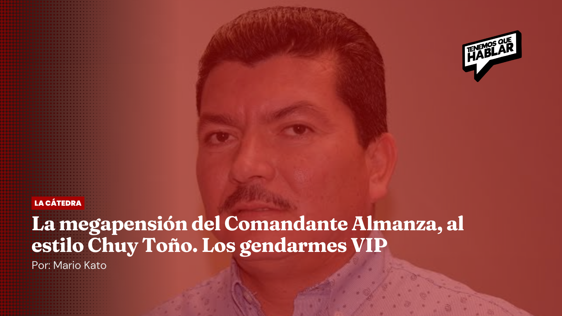 La megapensión del Comandante Almanza, al estilo Chuy Toño. Los gendarmes VIP