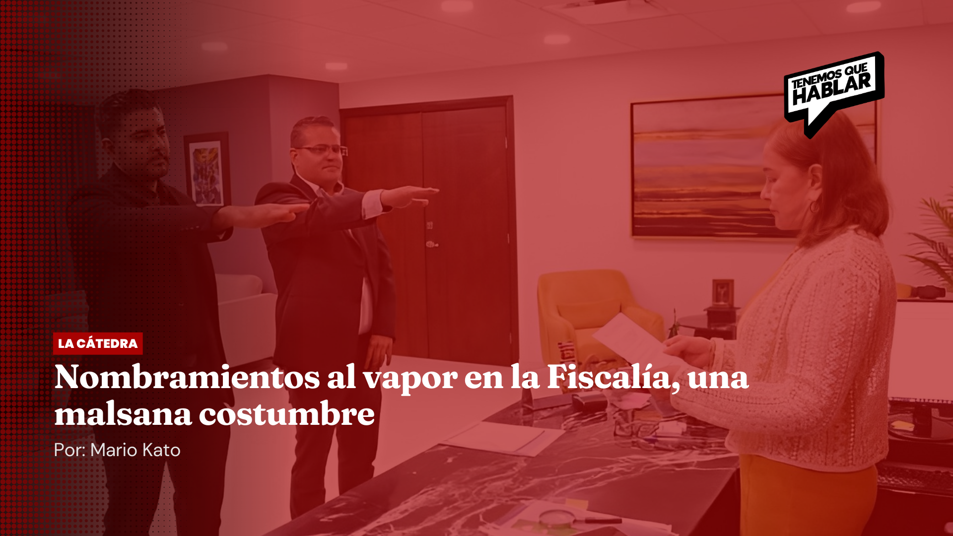 Nombramientos al vapor en la Fiscalía, una malsana costumbre