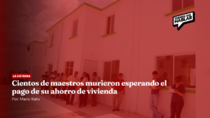 Cientos de maestros murieron esperando el pago de su ahorro de vivienda