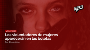 Los violentadores de mujeres aparecerán en las boletas