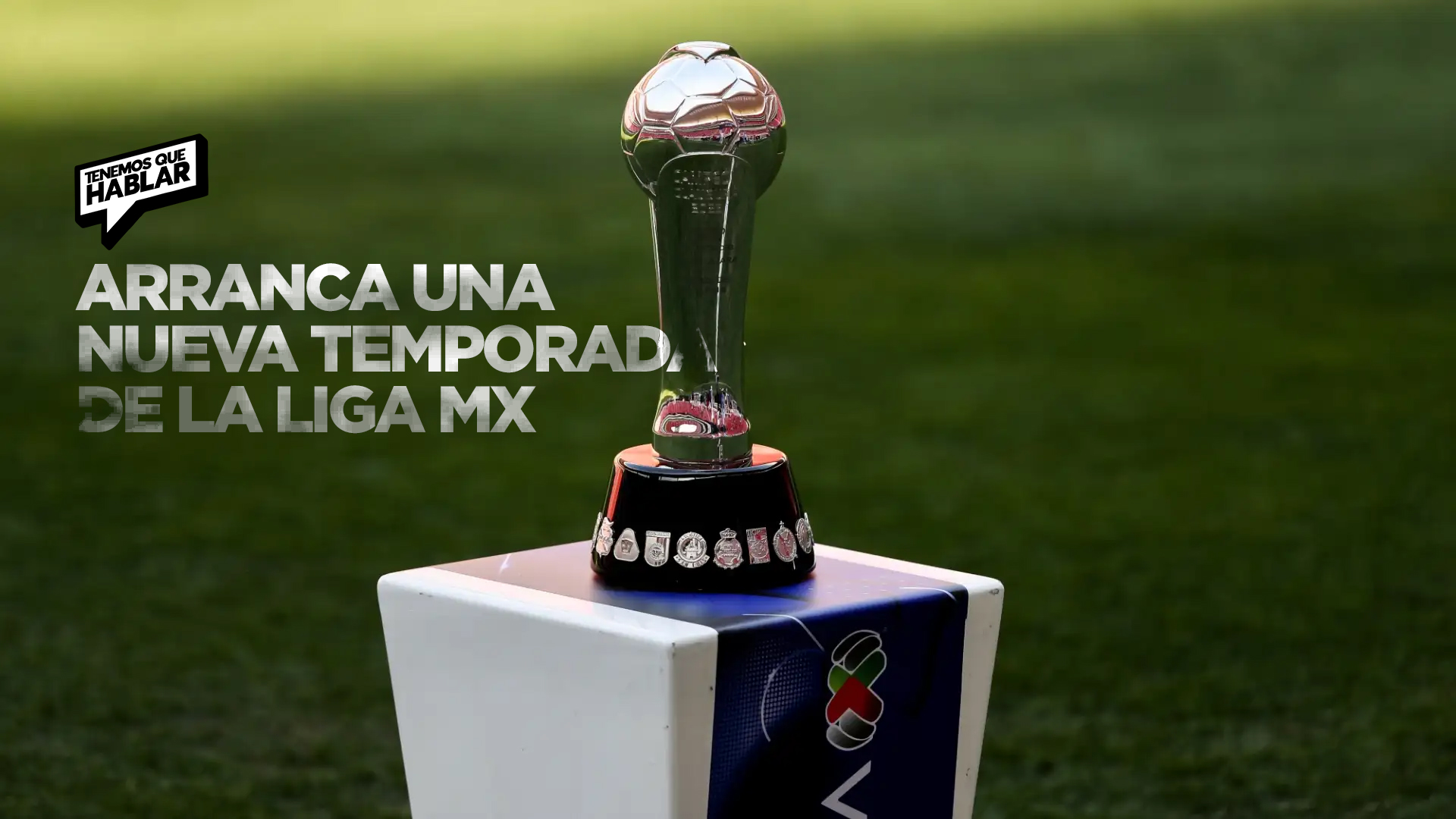 ¡Rueda el balón! Arranca una nueva temporada de la Liga MX