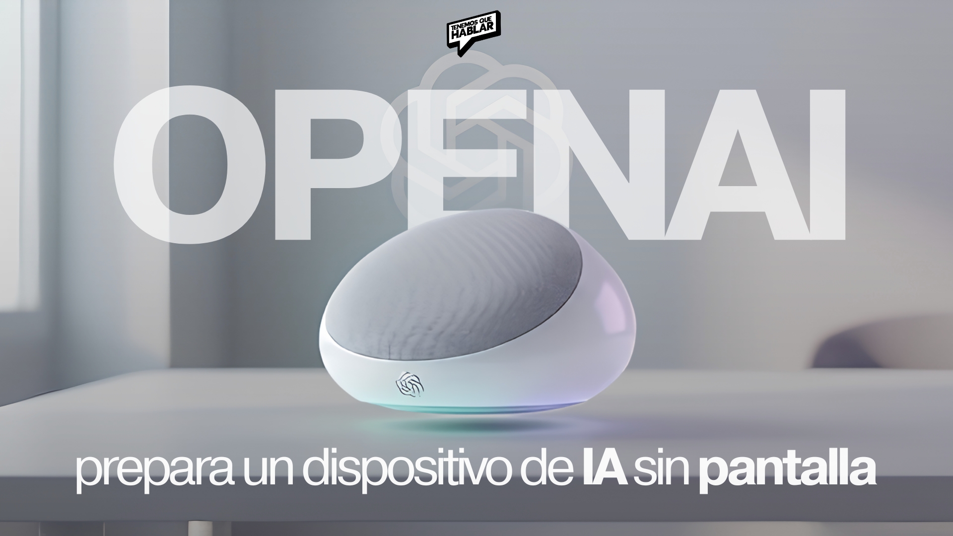 OPENAI PREPARA UN DISPOSITIVO DE IA SIN PANTALLA
